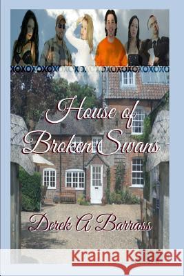 House of Broken Swans Derek a. Barrass 9781516928286 Createspace Independent Publishing Platform