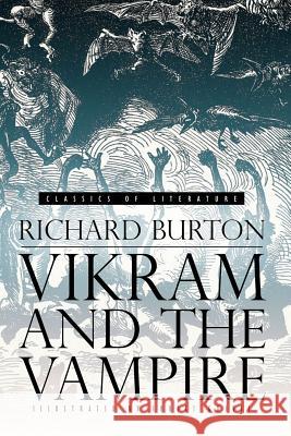 Vikram and the Vampire: Classic Hindu Tales of Adventure, Magic, and Romance (Illustrated) Richard Burton Ernest Griset 9781516928378 Createspace