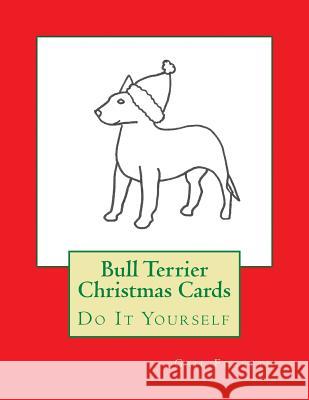 Bull Terrier Christmas Cards: Do It Yourself Gail Forsyth 9781516928910