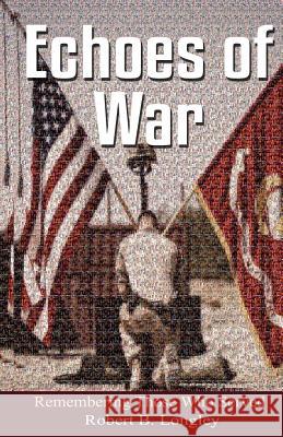 Echoes of War: Inspirational Poems for the fallen Longley Jr, Robert Benton 9781516929276 Createspace