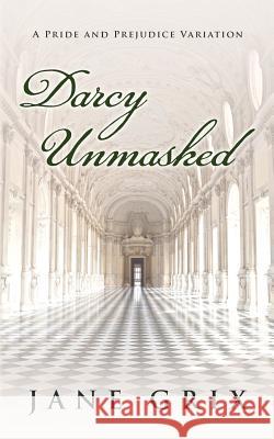 Darcy Unmasked: A Pride and Prejudice Variation Jane Grix 9781516929528 Createspace