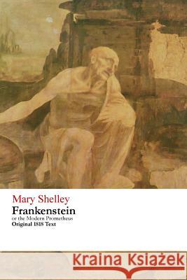 Frankenstein or the Modern Prometheus - Original 1818 Text Mary Wollstonecraft Shelley 9781516929771 Createspace