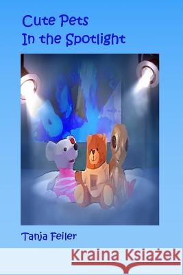 Cute Pets in the Spotlight T. Tanja Feile 9781516931057 Createspace