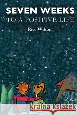 Seven Weeks to a Positive Life: (Larger Print, Easy-to-Read Edition) Wilson, Rico S. 9781516932122