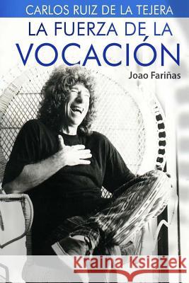 Carlos Ruiz de la Tejera: La fuerza de la vocacion Fariñas, Joao Pablo 9781516932160 Createspace