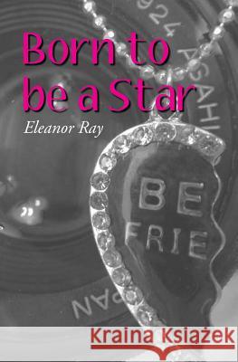 Born to be a Star Ray, Eleanor 9781516932726 Createspace