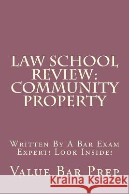 Law School Review: Community Property: Written By A Bar Exam Expert! Look Inside! Com, Califoniabarhelp 9781516932887 Createspace