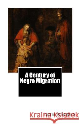 A Century of Negro Migration Carter Godwin Woodson 9781516933013 Createspace Independent Publishing Platform