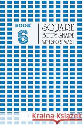 Book 6 - Square Body Shape with a Short Waist C. Melody Edmondson David a. Russell 9781516934003 Createspace