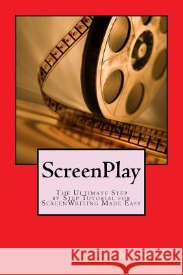 ScreenPlay: The Ultimate Step by Step Tutorial for ScreenWriting Made Easy Monefa, Neo 9781516934089 Createspace