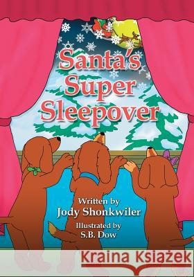 Santa's Super Sleepover: Doxie Tale Adventure Series Book 4 Jody Shonkwiler S. B. Dow 9781516934812 Createspace