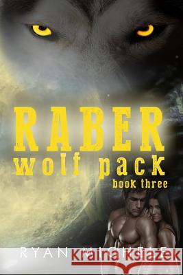 Raber Wolf Pack Book Three Ryan Michele 9781516934973