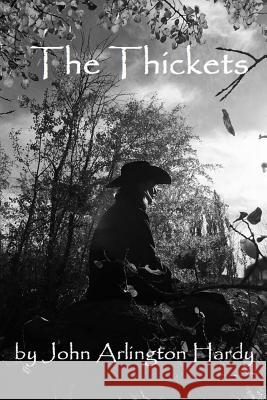 The Thickets John Arlington Hardy The Poet Darkling Teresa Benjamin 9781516935017