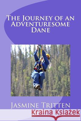 The Journey of an Adventuresome Dane LLC Jasmine Tritten 9781516935079 Createspace