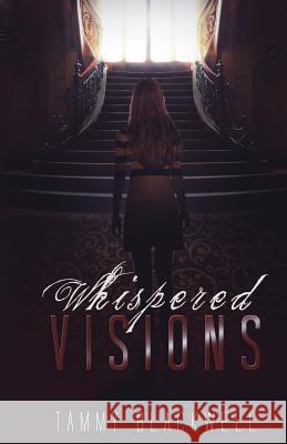 Whispered Visions Tammy Blackwell 9781516935123 Createspace