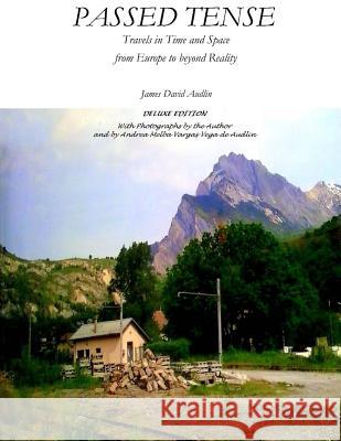 Passed Tense: Travels in Time and Space from Europe to beyond Reality Audlin, James David 9781516935512