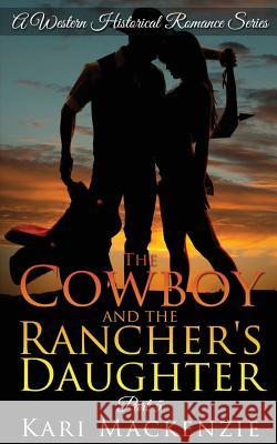 The Cowboy and the Rancher's Daughter Book 5 Kari MacKenzie 9781516936595 Createspace