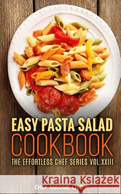 Easy Pasta Salad Cookbook Chef Maggi 9781516936892 Createspace