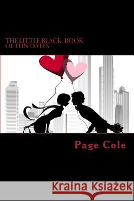 The Little Black Book of Fun Dates: Exciting & Fun Date Night Ideas! Page Cole 9781516936984