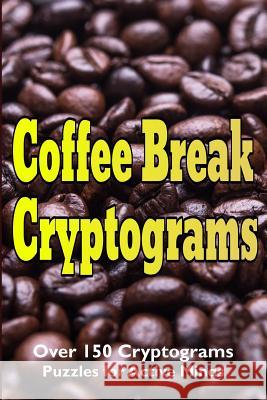 Coffee Break Cryptograms Luke Maximilian Cray 9781516937004 Createspace