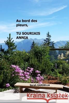 Au bord des pleurs, tu souriais Annia Sarah Gardella 9781516940196 Createspace Independent Publishing Platform