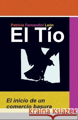El Tío: El inicio de un comercio basura Fernandini, Patricia 9781516942114