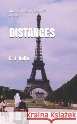 Distances: Atlantic Lives, 1996-1997 R. J. Nello 9781516942275 Createspace Independent Publishing Platform