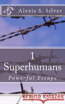 Superhumans: Powerful Escape Alexis S. Silver 9781516943067 Createspace