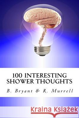 100 Interesting Shower Thoughts B. Bryant R. Murrell 9781516943371 Createspace
