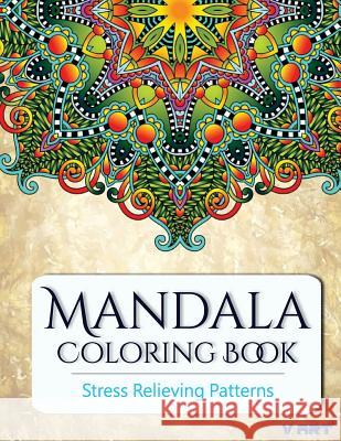 Mandala Coloring Book: Coloring Books for Adults: Stress Relieving Patterns Coloring Books Fo V. Art 9781516943470 Createspace