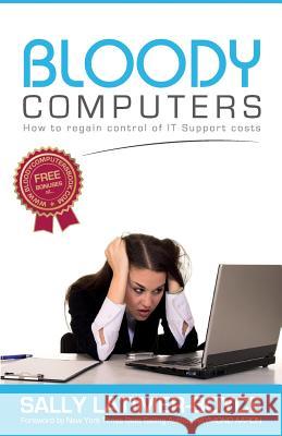 Bloody Computers: How to Regain Control of IT Support Costs Latimer-Boyce, Sally 9781516943746 Createspace