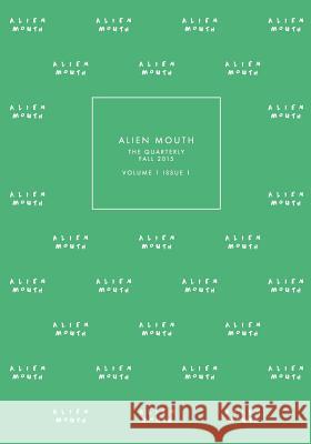 Alien Mouth: The Quarterly: Fall 2015 Alien Mouth 9781516945795 Createspace