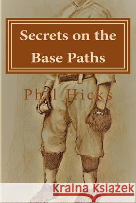 Secrets on the Base Paths Phil Hicks 9781516945900 Createspace Independent Publishing Platform