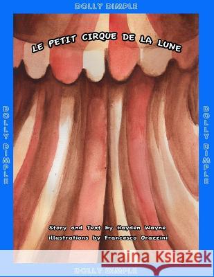 Le Petit Cirque de la Lune: Dolly Dimple Orazzinni, Francesco 9781516945979 Createspace