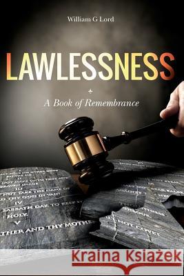 Lawlessness: A Book of Remembrance MR William G. Lord 9781516945986