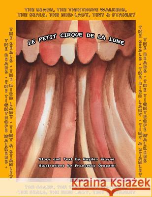 Le Petit Cirque de la Lune: The Bears, The Tightrope Walkers, The Seals, The Bird Lady, Tiny & Stanley Orazzini, Francesco 9781516946556
