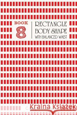 Book 8 - Rectangle Body Shape with a Balanced Waistplacement C. Melody Edmondson David a. Russell 9781516946846 Createspace