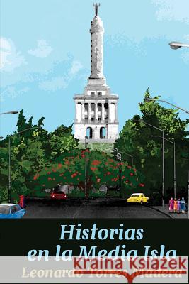 Historias en la Media Isla Torres Madera, Leonardo E. 9781516947669