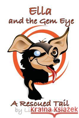 Ella and the Gem Eye: A Rescued Tail Lisa Thomson Lisa Thomson 9781516948444 Createspace