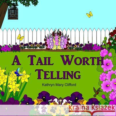 A Tail Worth Telling Kathryn Mary Clifford 9781516948468 Createspace