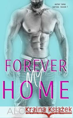 Forever My Home Alora Kate Silvia Curry Alora Kate 9781516948529 Createspace