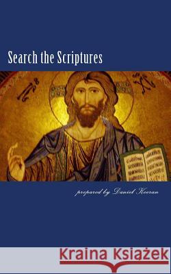 Search the Scriptures: a comparison of the apostles' teaching with the traditions of denominations Keeran, Daniel 9781516948765 Createspace