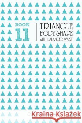 Book 11 - Triangle Body Shape with a Balanced-Waistplacement C. Melody Edmondson David a. Russell 9781516948932 Createspace