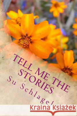 Tell Me the Stories Su Schlagel 9781516950041 Createspace Independent Publishing Platform