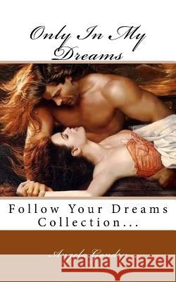 Only In My Dreams Gondry, Angela 9781516950454 Createspace