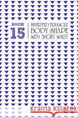 Book 15 - Inverted Triangle Body Shape with a Short-Waistplacement C. Melody Edmondson David a. Russell 9781516950522