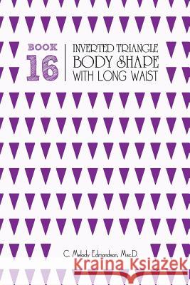 Book 16 - Inverted Triangle Body Shape with a Long-Waist C. Melody Edmondson David a. Russell 9781516950768