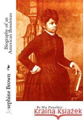 Biography of an American Bondman: By His Daughter [Large Print Edition] Josephine Brown 9781516951970 Createspace