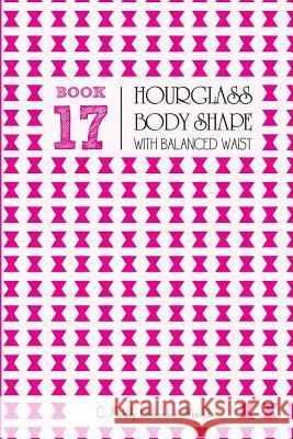 Book 17 - Hourglass Body Shape with Balanced-Waist C. Melody Edmondson David a. Russell 9781516952038 Createspace