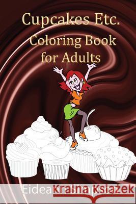 Cupcakes Etc: Coloring Book for Adults Eideann Simpson 9781516952281 Createspace